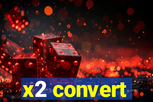x2 convert